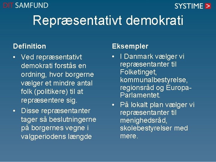 Repræsentativt demokrati Definition • Ved repræsentativt demokrati forstås en ordning, hvor borgerne vælger et