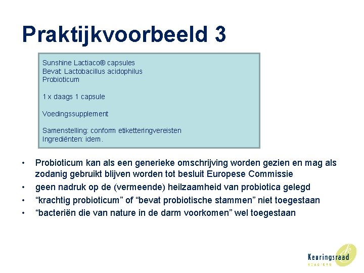 Praktijkvoorbeeld 3 Sunshine Lactiaco® capsules Bevat: Lactobacillus acidophilus Probioticum 1 x daags 1 capsule