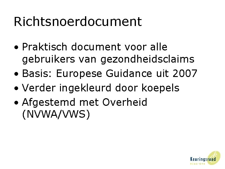 Richtsnoerdocument • Praktisch document voor alle gebruikers van gezondheidsclaims • Basis: Europese Guidance uit