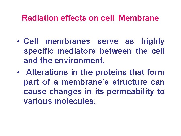 Radiation effects on cell Membrane • Cell membranes serve as highly specific mediators between