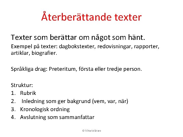 Återberättande texter Texter som berättar om något som hänt. Exempel på texter: dagbokstexter, redovisningar,