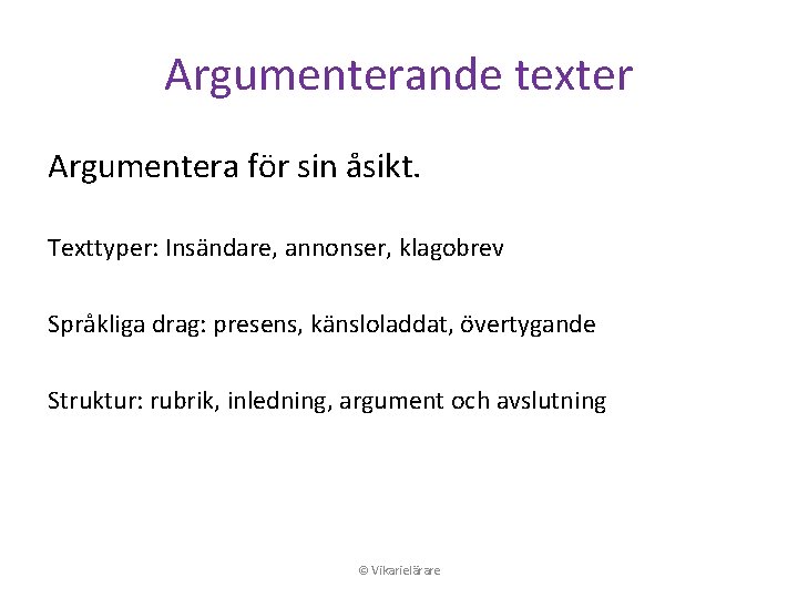 Argumenterande texter Argumentera för sin åsikt. Texttyper: Insändare, annonser, klagobrev Språkliga drag: presens, känsloladdat,