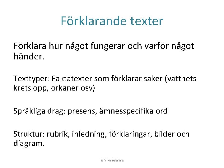 Förklarande texter Förklara hur något fungerar och varför något händer. Texttyper: Faktatexter som förklarar