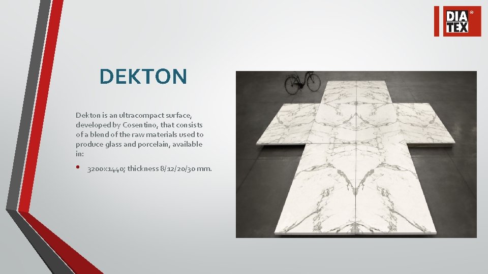 DEKTON Dekton is an ultracompact surface, developed by Cosentino, that consists of a blend