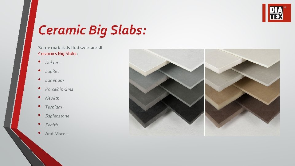 Ceramic Big Slabs: Some materials that we can call Ceramics Big Slabs: • •