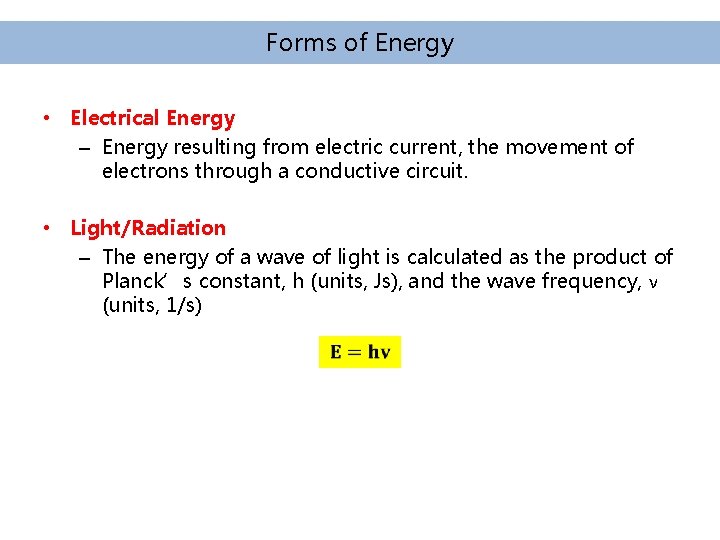 Forms of Energy • Electrical Energy – Energy resulting from electric current, the movement Forms of Energy • Electrical Energy – Energy resulting from electric current, the movement
