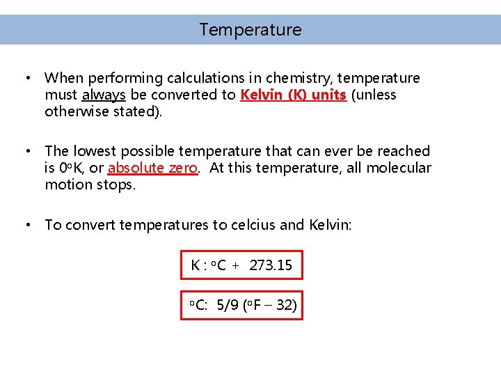 Temperature • When performing calculations in chemistry, temperature must always be converted to Kelvin Temperature • When performing calculations in chemistry, temperature must always be converted to Kelvin