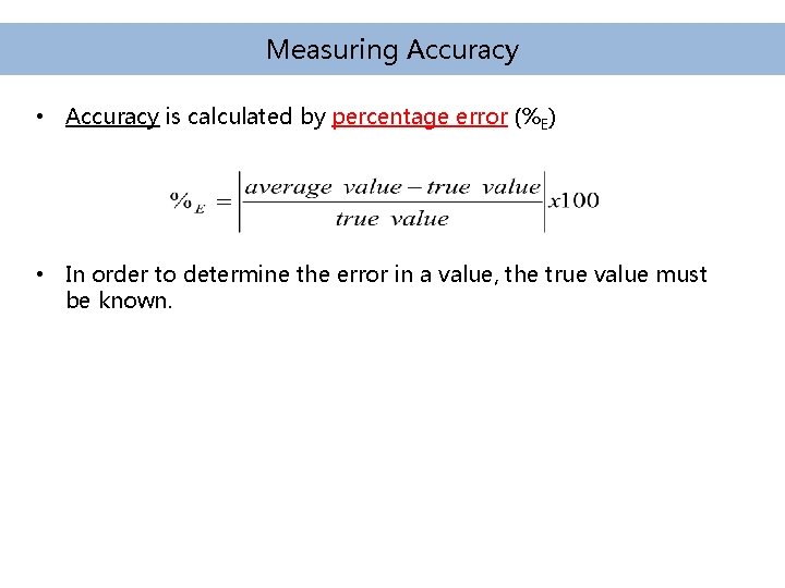 Measuring Accuracy • Accuracy is calculated by percentage error (%E) • In order to Measuring Accuracy • Accuracy is calculated by percentage error (%E) • In order to