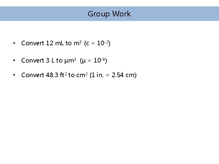 Group Work • Convert 12 m. L to m 3 (c = 10 -2) Group Work • Convert 12 m. L to m 3 (c = 10 -2)