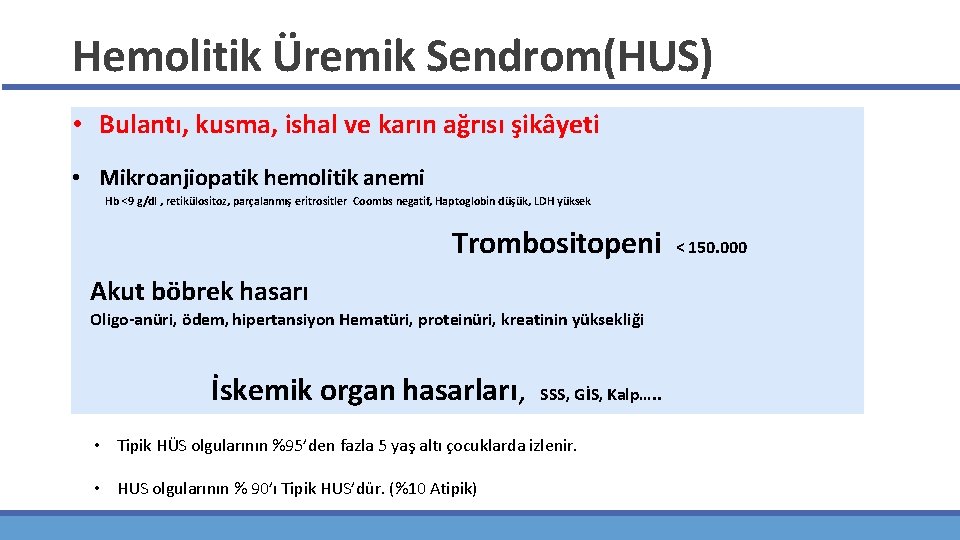 Hemolitik Üremik Sendrom(HUS) • Bulantı, kusma, ishal ve karın ağrısı şikâyeti • Mikroanjiopatik hemolitik