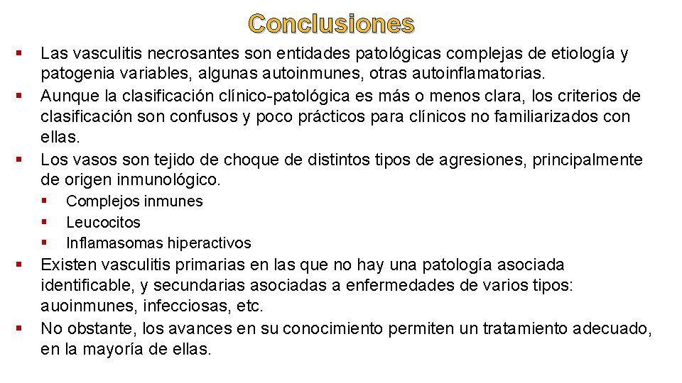 Conclusiones § § § Las vasculitis necrosantes son entidades patológicas complejas de etiología y