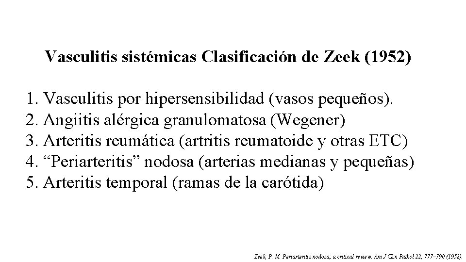 Vasculitis sistémicas Clasificación de Zeek (1952) 1. Vasculitis por hipersensibilidad (vasos pequeños). 2. Angiitis