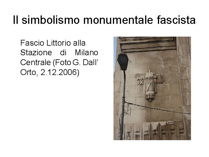 Il simbolismo monumentale fascista Fascio Littorio alla Stazione di Milano Centrale (Foto G. Dall’