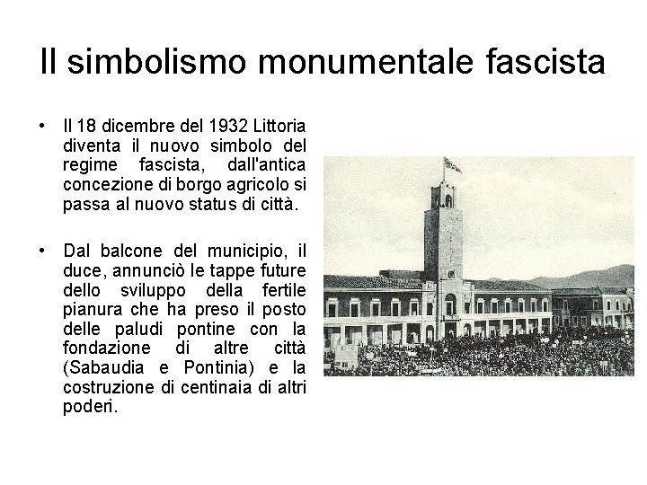 Il simbolismo monumentale fascista • Il 18 dicembre del 1932 Littoria diventa il nuovo