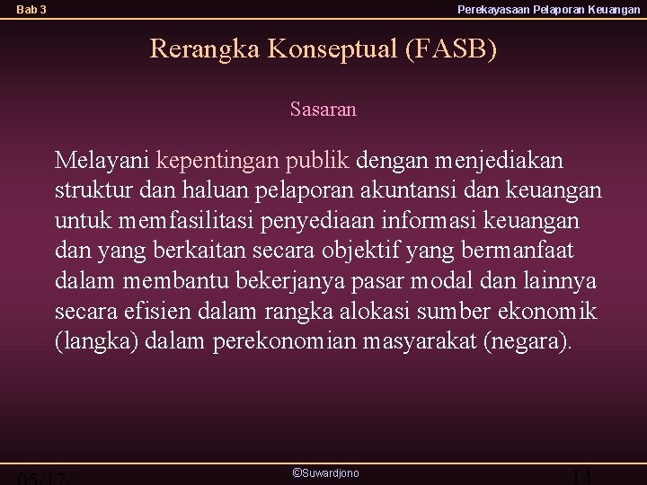 Bab 3 Perekayasaan Pelaporan Keuangan Rerangka Konseptual (FASB) Sasaran Melayani kepentingan publik dengan menjediakan