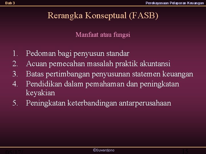 Bab 3 Perekayasaan Pelaporan Keuangan Rerangka Konseptual (FASB) Manfaat atau fungsi 1. 2. 3.