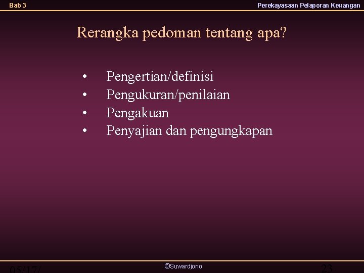 Bab 3 Perekayasaan Pelaporan Keuangan Rerangka pedoman tentang apa? • • Pengertian/definisi Pengukuran/penilaian Pengakuan