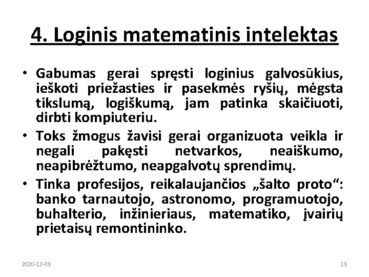 4. Loginis matematinis intelektas • Gabumas gerai spręsti loginius galvosūkius, ieškoti priežasties ir pasekmės