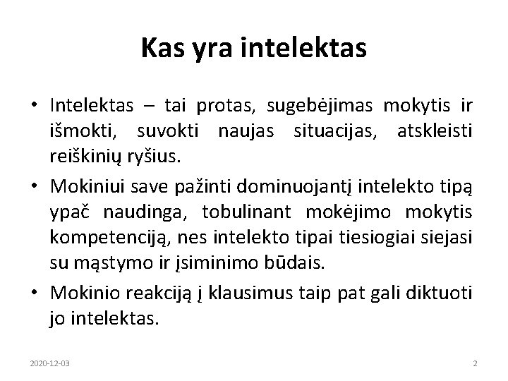 Kas yra intelektas • Intelektas – tai protas, sugebėjimas mokytis ir išmokti, suvokti naujas