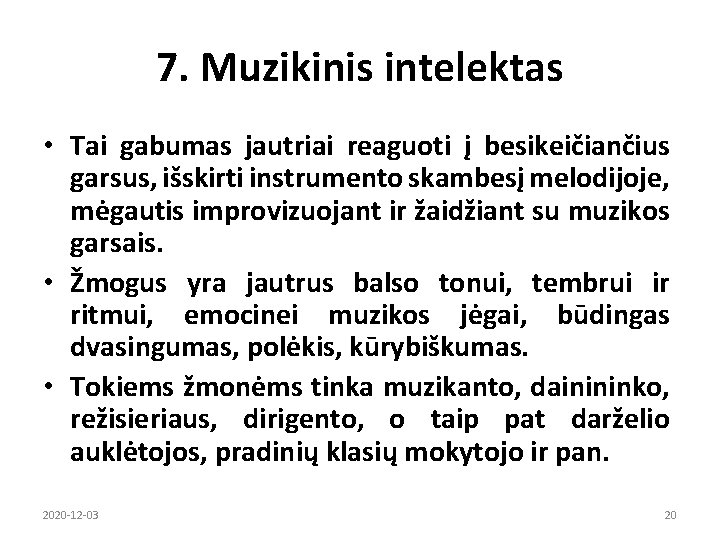 7. Muzikinis intelektas • Tai gabumas jautriai reaguoti į besikeičiančius garsus, išskirti instrumento skambesį