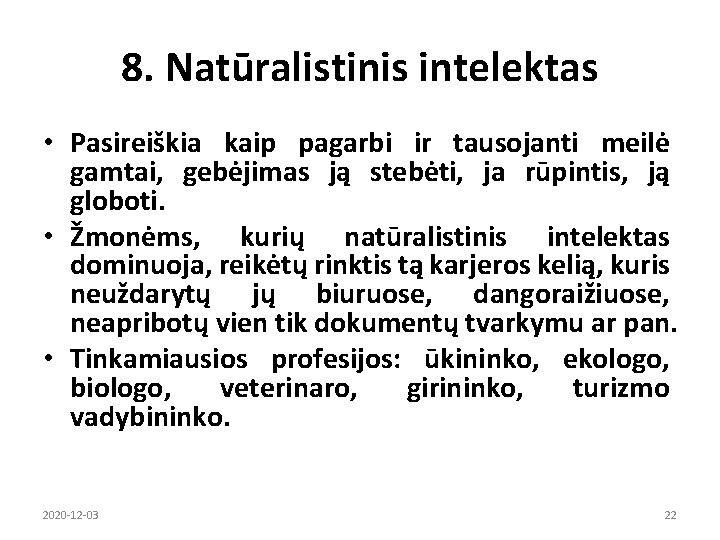 8. Natūralistinis intelektas • Pasireiškia kaip pagarbi ir tausojanti meilė gamtai, gebėjimas ją stebėti,