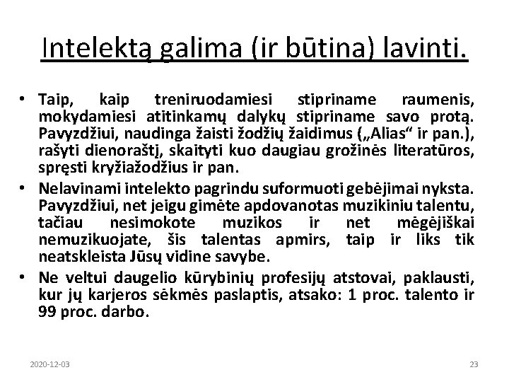 Intelektą galima (ir būtina) lavinti. • Taip, kaip treniruodamiesi stipriname raumenis, mokydamiesi atitinkamų dalykų