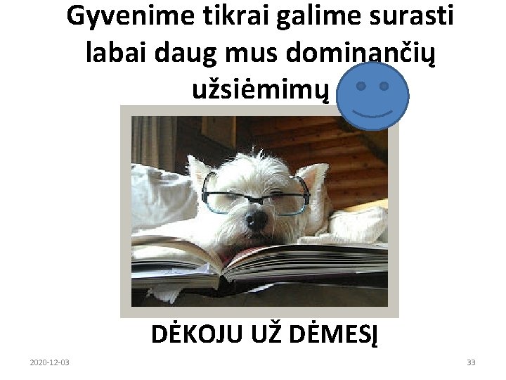 Gyvenime tikrai galime surasti labai daug mus dominančių užsiėmimų DĖKOJU UŽ DĖMESĮ 2020 -12