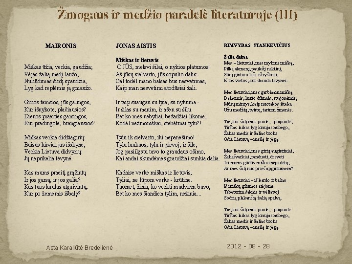 Žmogaus ir medžio paralelė literatūroje (III) JONAS AISTIS RIMVYDAS STANKEVIČIUS Miškas ūžia, verkia, gaudžia;