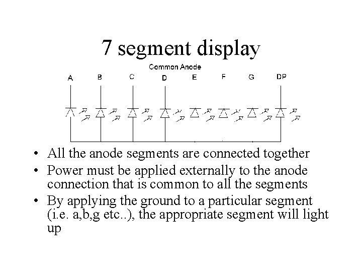 7 segment display • All the anode segments are connected together • Power must