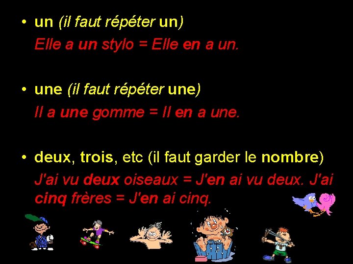  • un (il faut répéter un) Elle a un stylo = Elle en