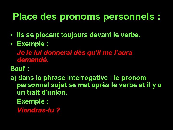 Place des pronoms personnels : • Ils se placent toujours devant le verbe. •
