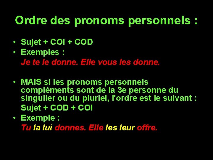 Ordre des pronoms personnels : • Sujet + COI + COD • Exemples :
