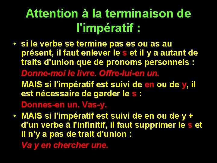 Attention à la terminaison de l'impératif : • si le verbe se termine pas