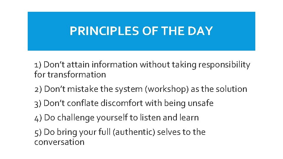 PRINCIPLES OF THE DAY 1) Don’t attain information without taking responsibility for transformation 2)