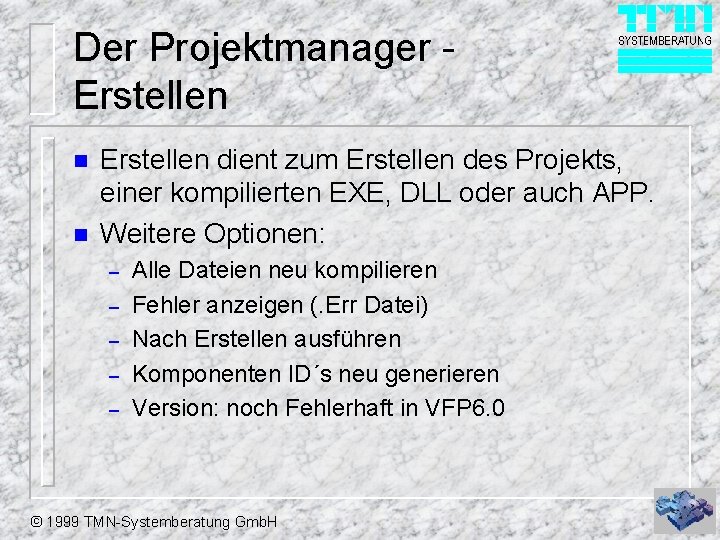 Der Projektmanager Erstellen n n Erstellen dient zum Erstellen des Projekts, einer kompilierten EXE,