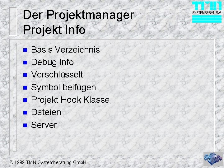 Der Projektmanager Projekt Info n n n n Basis Verzeichnis Debug Info Verschlüsselt Symbol