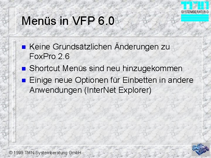 Menüs in VFP 6. 0 n n n Keine Grundsätzlichen Änderungen zu Fox. Pro