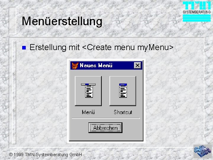 Menüerstellung n Erstellung mit <Create menu my. Menu> © 1999 TMN-Systemberatung Gmb. H 