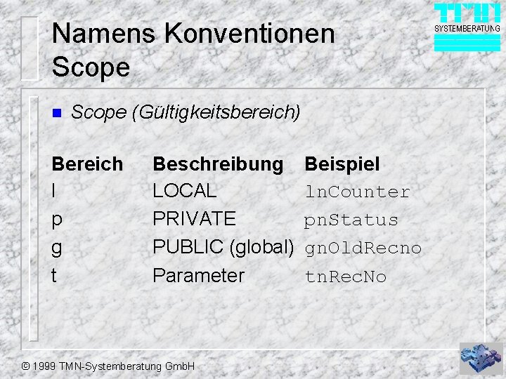 Namens Konventionen Scope (Gültigkeitsbereich) Bereich l p g t Beschreibung LOCAL PRIVATE PUBLIC (global)