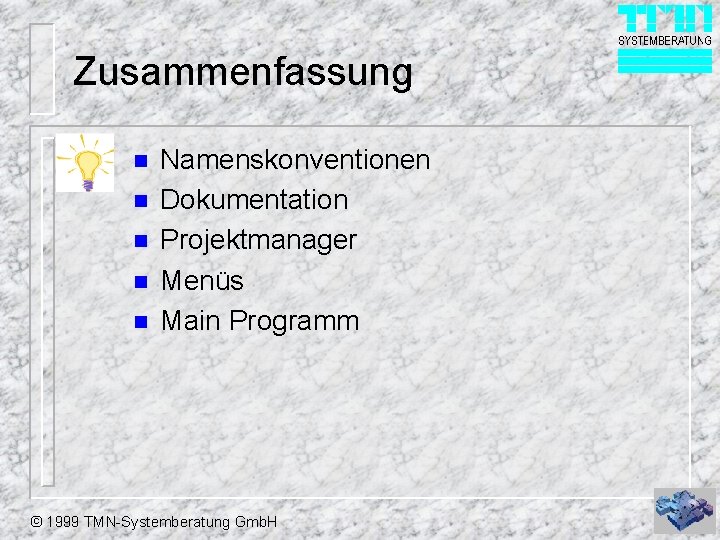 Zusammenfassung n n n Namenskonventionen Dokumentation Projektmanager Menüs Main Programm © 1999 TMN-Systemberatung Gmb.