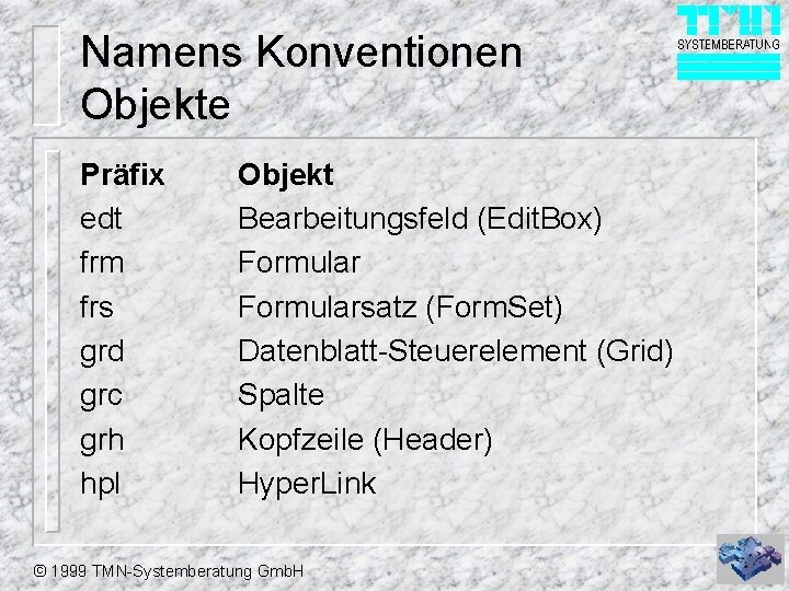 Namens Konventionen Objekte Präfix edt frm frs grd grc grh hpl Objekt Bearbeitungsfeld (Edit.