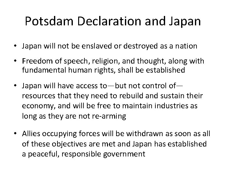 Potsdam Declaration and Japan • Japan will not be enslaved or destroyed as a