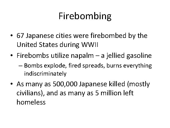 Firebombing • 67 Japanese cities were firebombed by the United States during WWII •