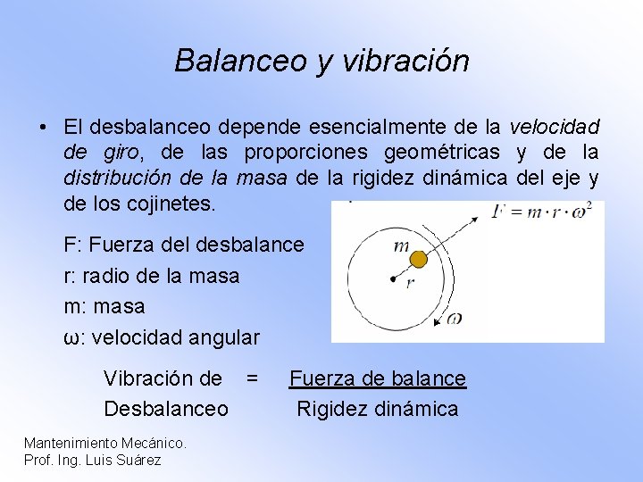 Balanceo y vibración • El desbalanceo depende esencialmente de la velocidad de giro, de