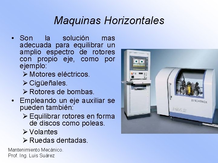 Maquinas Horizontales • Son la solución mas adecuada para equilibrar un amplio espectro de