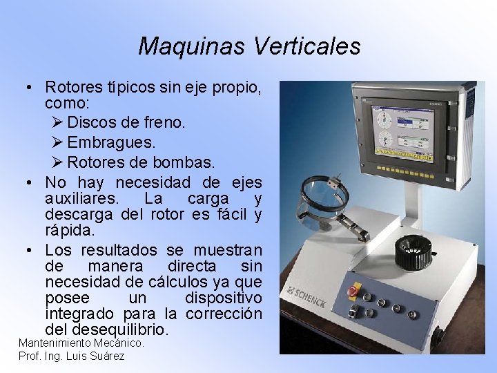 Maquinas Verticales • Rotores típicos sin eje propio, como: Ø Discos de freno. Ø