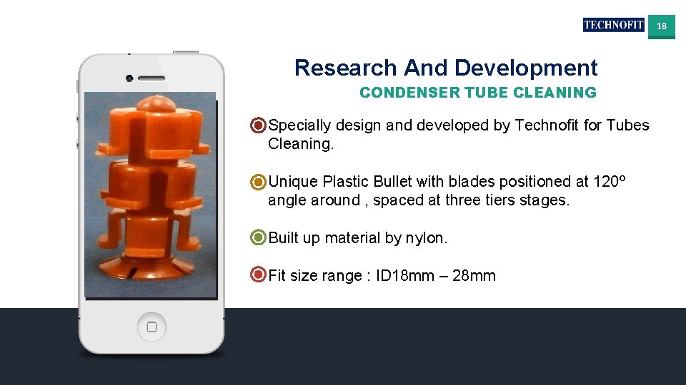 18 Research And Development CONDENSER TUBE CLEANING Specially design and developed by Technofit for