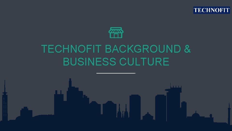 TECHNOFIT BACKGROUND & BUSINESS CULTURE 