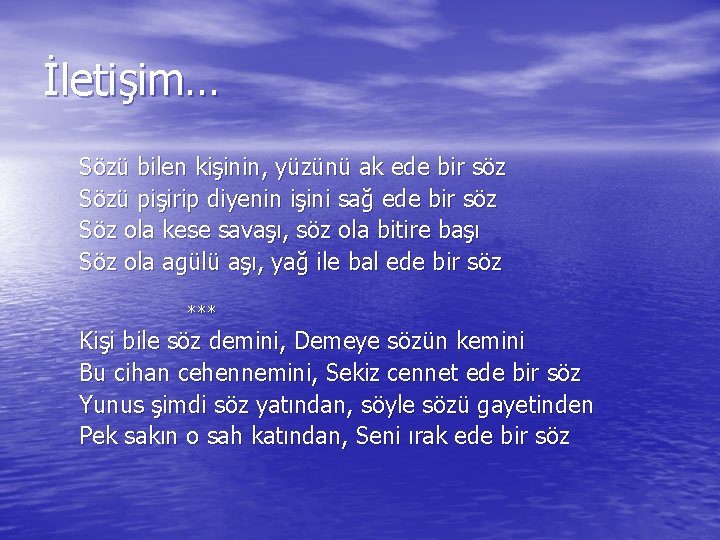 İletişim… Sözü bilen kişinin, yüzünü ak ede bir söz Sözü pişirip diyenin işini sağ