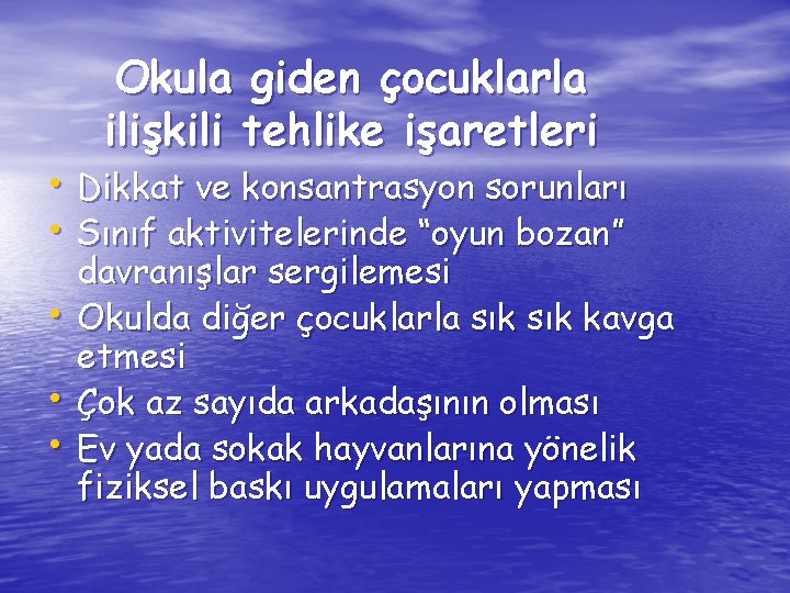 Okula giden çocuklarla ilişkili tehlike işaretleri • Dikkat ve konsantrasyon sorunları • Sınıf aktivitelerinde